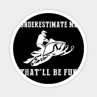 Zoom and Zest! Snowmobile Underestimate Me Tee - Unleash the Snowy Adventure Laughs! Magnet